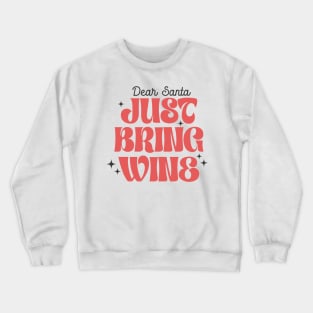 Dear Santa, just bring wine Crewneck Sweatshirt